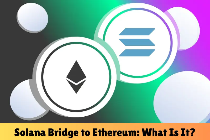 solana bridge to ethereum what is it