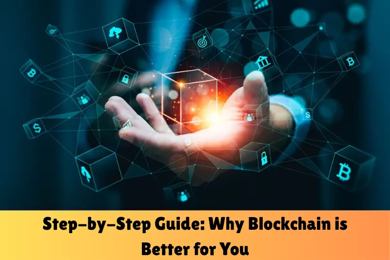 step-by-step guide why blockchain is better for you