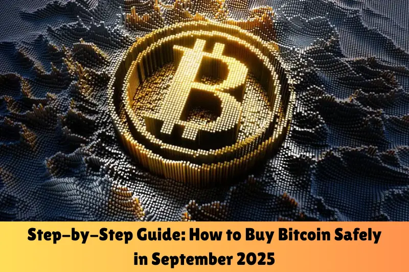step-by-step guide how to buy bitcoin safely in september 2025