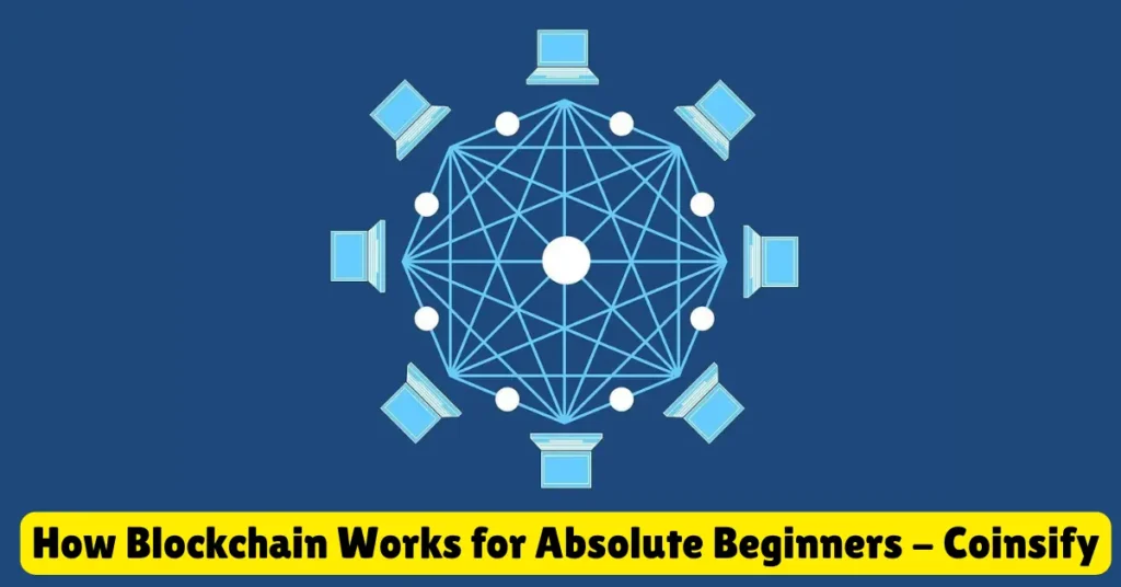 how blockchain works for absolute beginners - coinsify