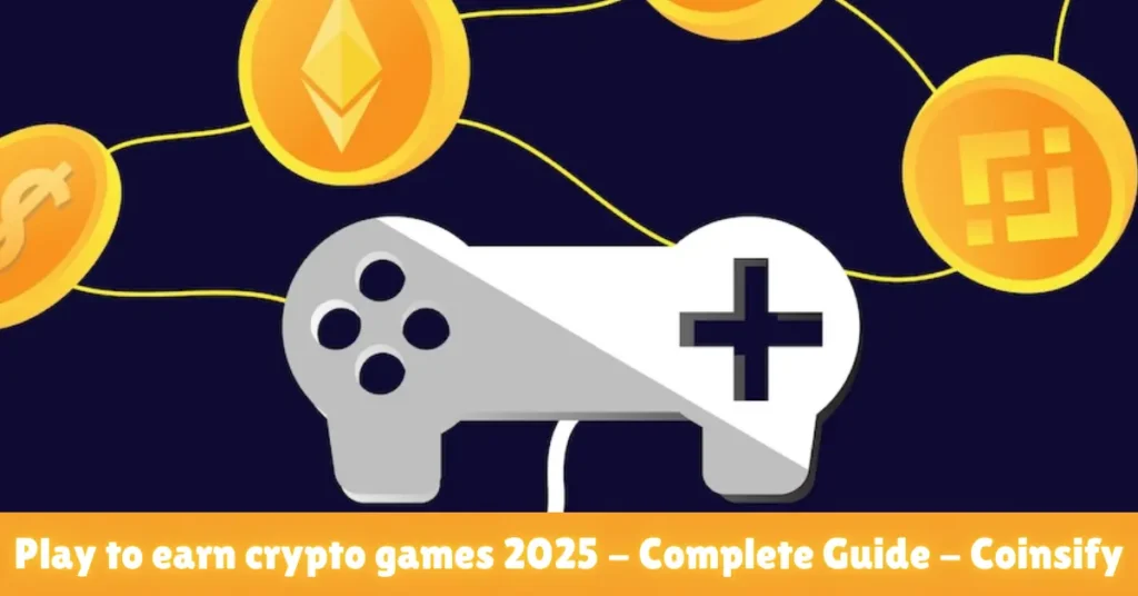 play to earn crypto games 2025 - complete guide - coinsify