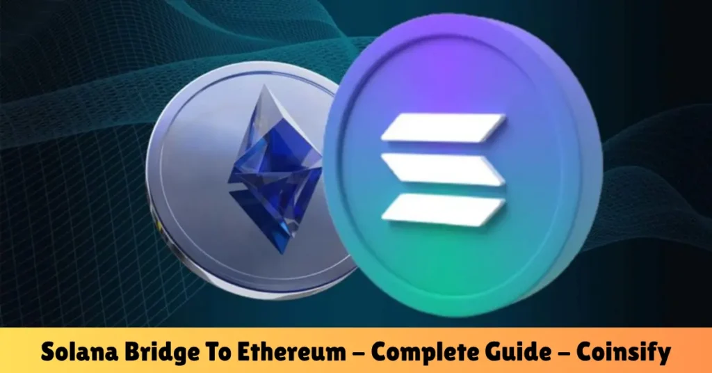 solana bridge to ethereum_ - complete guide - coinsify