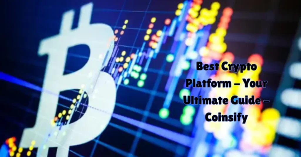 best crypto platform - your ultimate guide - coinsify
