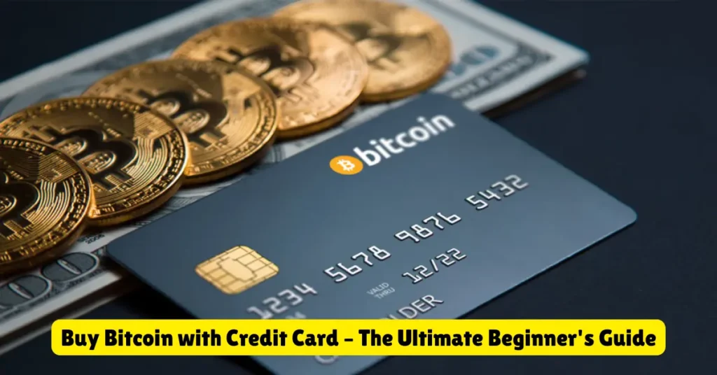 buy bitcoin with credit card – the ultimate beginner's guide