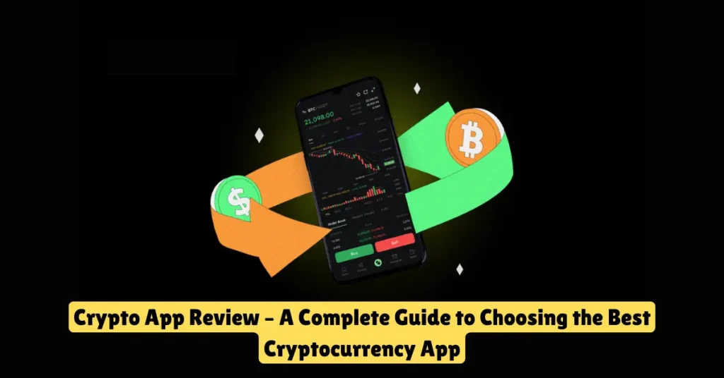 crypto app review – a complete guide to choosing the best cryptocurrency app