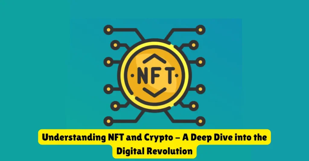 understanding nft and crypto - a deep dive into the digital revolution