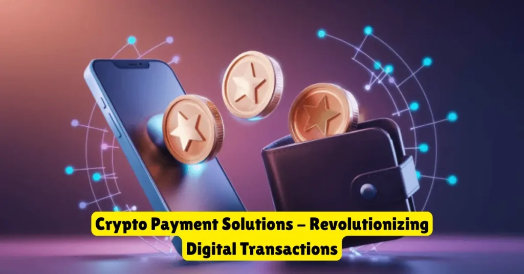 crypto payment solutions - revolutionizing digital transactions