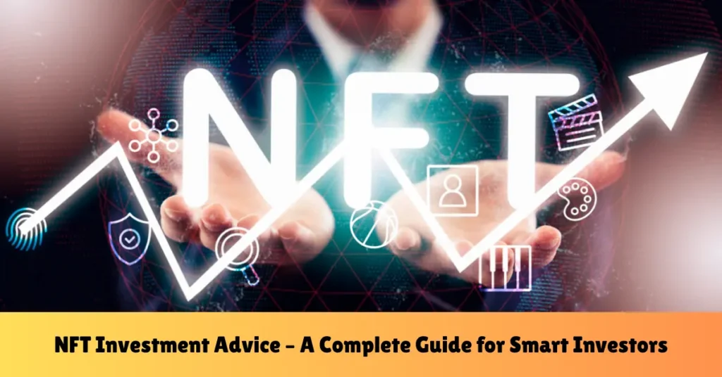 nft investment advice – a complete guide for smart investors